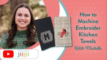 How to Machine Embroider Kitchen Towels | Designs by JuJu