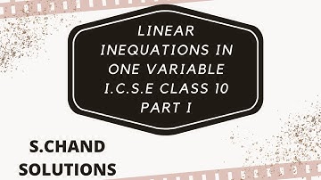 LINEAR INEQUATIONS IN ONE VARIABLE CLASS 10 PART I (I.C.S.E) SOLVED QUESTIONS S.CHAND