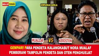 GEMPAR‼️ PARA PENDETA KALANGKABUT NORA MUALAF PEMBERANI TAMPOLIN PENDETA DAN OTEN PENGHUEJAT