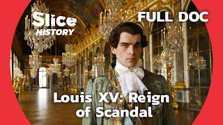 Beyond the Crown: Louis XV's Controversial Reign | SLICE HISTORY | FULL DOCUMENTARY