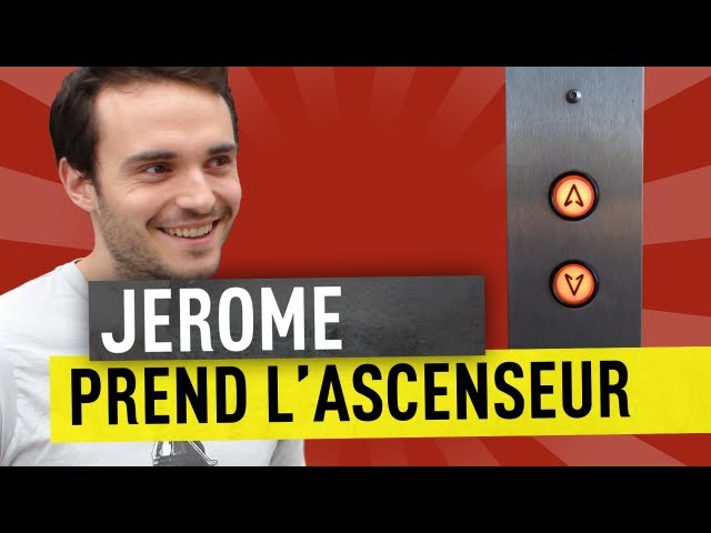 JEROME PREND L'ASCENSEUR