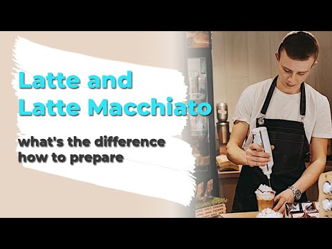 Latte and Latte Macchiato - what&rsquo;s the difference / how to prepare