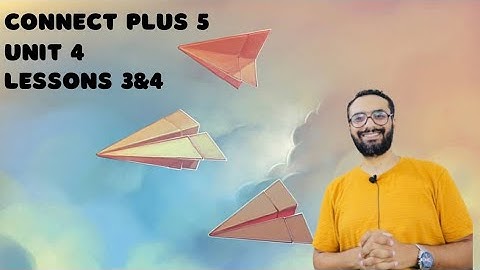 Connect Plus 5 | كونكت بلس 5 | Unit 4 | lessons 3 & 4 |  الوحدة الرابعة الدروس الثالث و الرابع