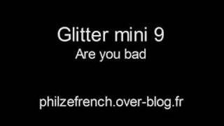 Video thumbnail of "Glitter mini 9 - Are you bad"