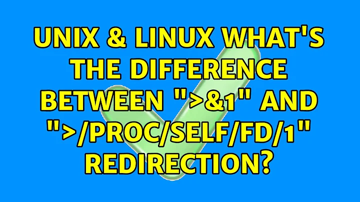 Unix & Linux: What's the difference between "＞&1" and "＞/proc/self/fd/1" redirection?