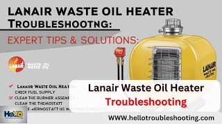 Lanair Waste Oil Heater Troubleshooting: Quick Fixes & Tips