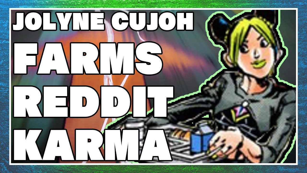 Jolyne Cujoh's Guide to Farming Reddit Karma: Foolproof Lazy Farm Run Any %