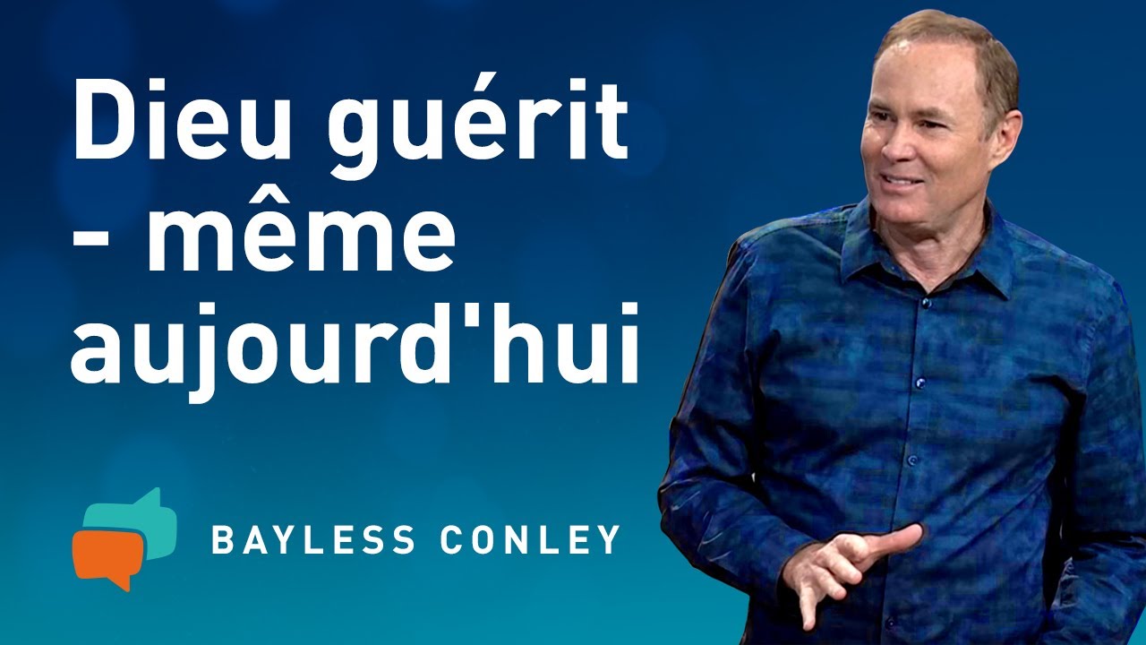 Dieu guérit encore aujourd'hui  – Bayless Conley