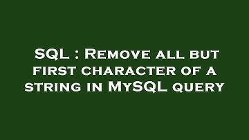 SQL : Remove all but first character of a string in MySQL query
