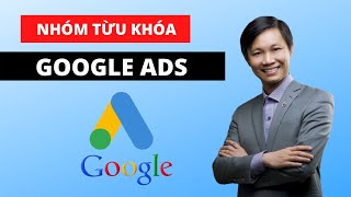 Cách chia nhóm từ khóa trong quảng cáo Google Ads