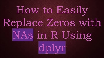 How to Easily Replace Zeros with NAs in R Using dplyr