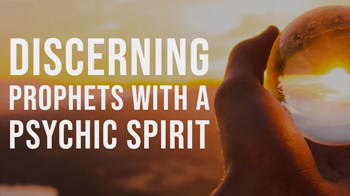 Discerning Prophets with a  Psychic  Spirit