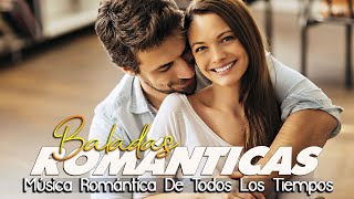 Las 100 Canciones Romanticas Inmortales 💝 Romanticas Viejitas en Español 80,90's 💖Canciones De Amor