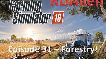 Farming Simulator 16 E31 - Forestry, Cutting and Loading Logs