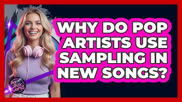 Why Do Pop Artists Use Sampling In New Songs? - Pop Music Gurus