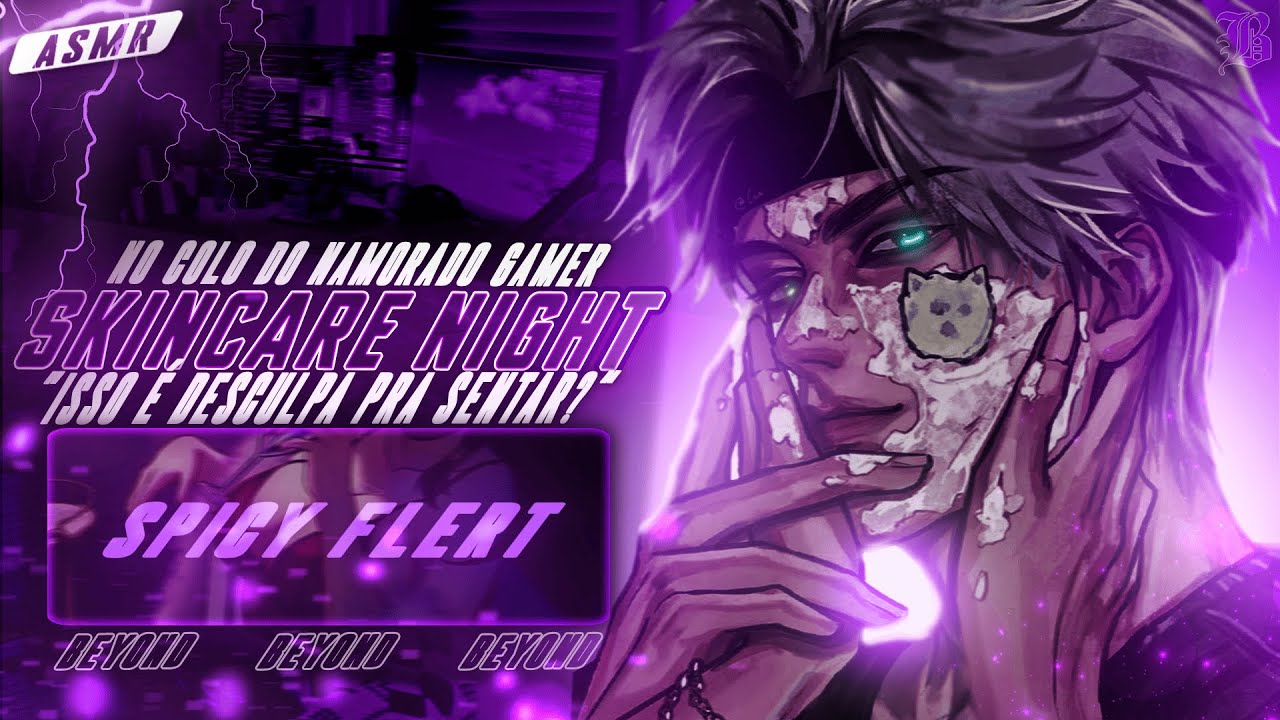 [ASMR] - FAZENDO SKINCARE NO COLO DO SEU NAMORADO GAMER - [ROLOU UM CLIMINHA] [BEYOND]