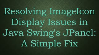 Resolving ImageIcon Display Issues in Java Swing&#39;s JPanel: A Simple Fix