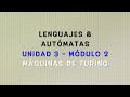 Lenguajes y Autómatas - Módulo 3.2 (Máquinas de Turing)