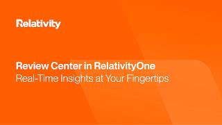 RelativityOne | Review Center: Real-Time Insights at Your Fingertips