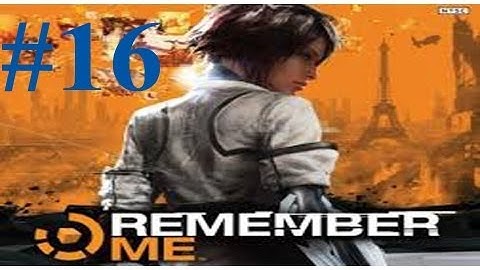Remember Me Walkthrough 16 Episode 6 Rotten Core! Sensen Camo!