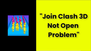 How To Fix Join Clash 3D App Not Open Problem Android & Ios - 2022