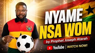 NYAME NSA WOM (Ghana Black Stars Song) by Prophet Joseph Atarah