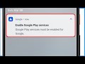 Google Play Services Must Be Enabled For Google | Enable Google Play Services Problem 