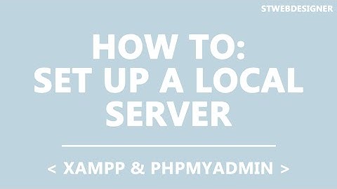 Set up a Local Server using XAMPP & phpMyAdmin | STWebDesigner