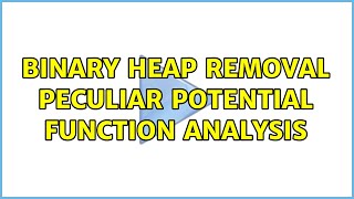 Binary heap removal peculiar potential function analysis Update