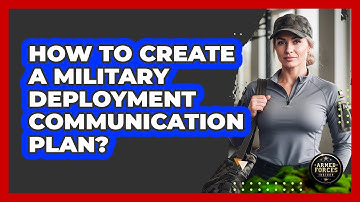 How To Create A Military Deployment Communication Plan?