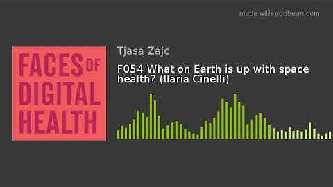 F054 What on Earth is up with space health? (Ilaria Cinelli)