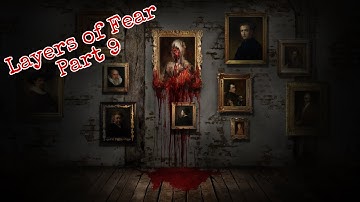 “Fight me Scary Lady” Layers of Fear Part 9