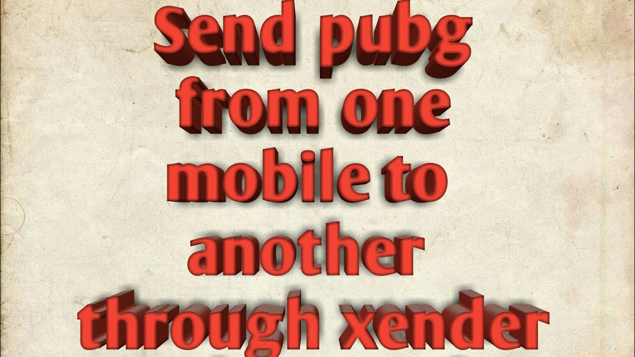 How to send Pubg Mobile from one phone to another through xender
