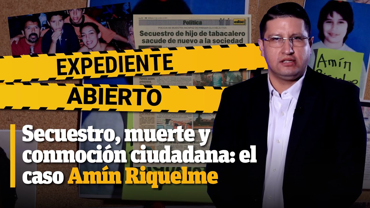 Expediente Abierto: caso Amín Riquelme