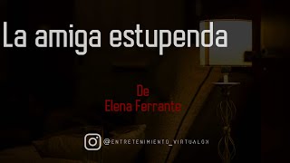 La Amiga Estupenda de Elena Ferrante - Parte N°1 (Prologo)