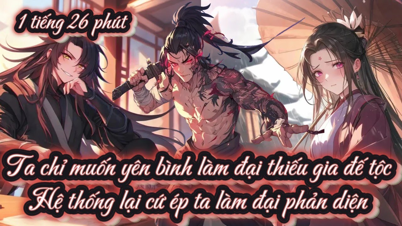 Ta chỉ muốn yên bình làm đại thiếu gia đế tộc Hệ thống lại cứ ép ta làm đại phản diện