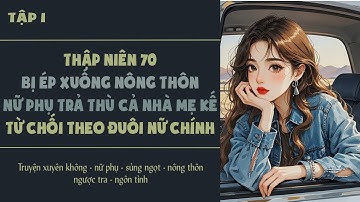 Tập 1 - Thập niên 70 Bị ép xuống nông thôn nữ phụ trả thù cả nhà mẹ kế từ chối theo đuôi nữ chính
