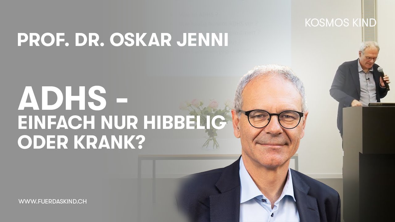 Vortragszyklus «Kosmos Kind» # 30: Prof. Dr. Oskar Jenni «ADHS – einfach nur hibbelig oder krank?»