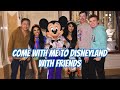 COME WITH ME TO DISNEYLAND WITH FRIENDS | HAPPIEST PLACE ON EARTH