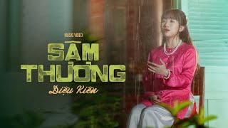 SÂM THƯƠNG | DIỆU KIÊN - OFFICIAL VIDEO