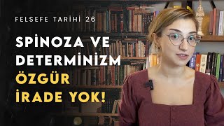 ÖZGÜR İRADE YOK - Spinoza Felsefesi ve Determinizm | Felsefe Tarihi 26