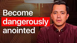 How to Be So Anointed by God It Makes You Dangerous