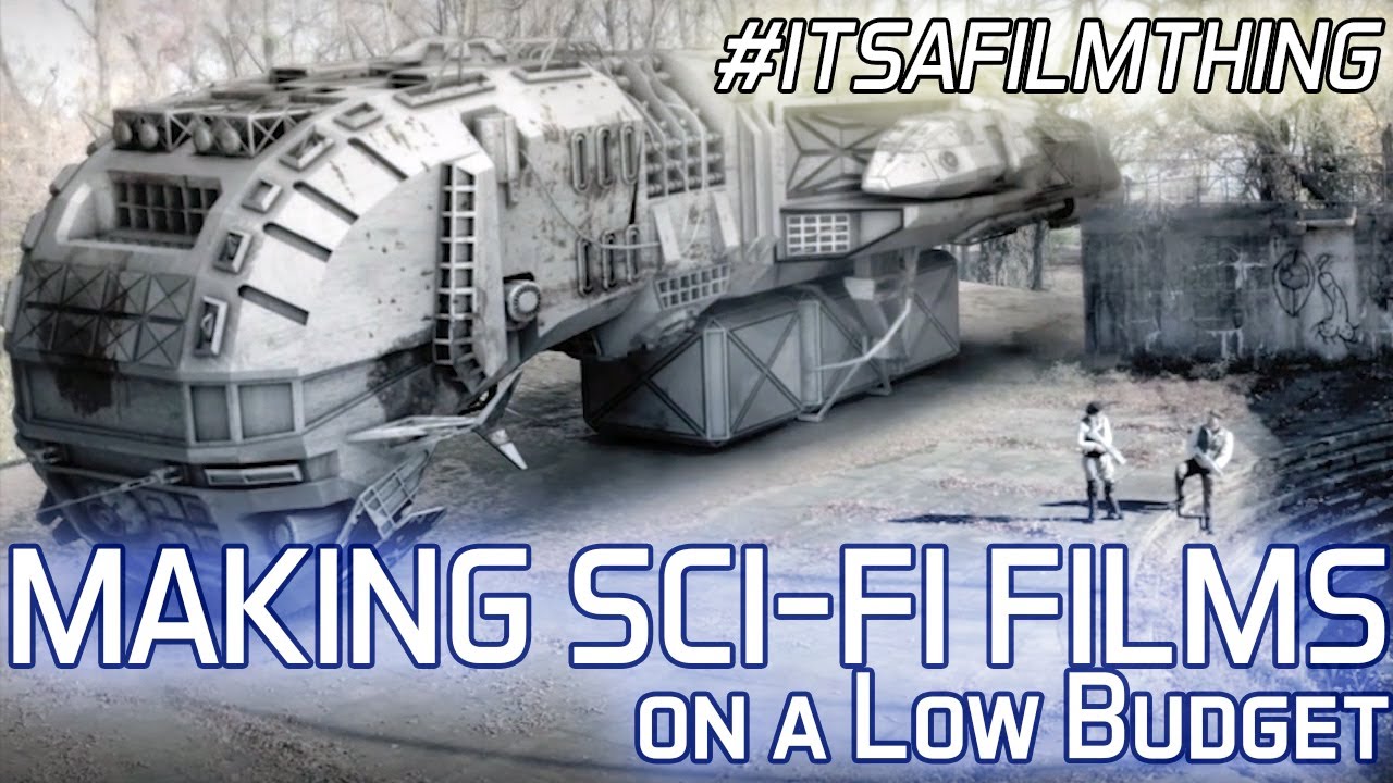 Making Sci Fi Movies on a Shoestring Budget : #ITSAFILMTHING - YouTube
