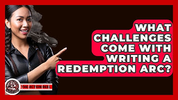What Challenges Come With Writing A Redemption Arc? - The Action Reel