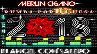 MERLIN CIGANO RUMBA PORTUGUESA 2018 REMIX DJ ANGEL CON SALERO