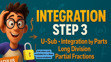 Integration (Step 3)— When to use: u-Substitution, Parts, Long Division & Partial Fractions? HELP!