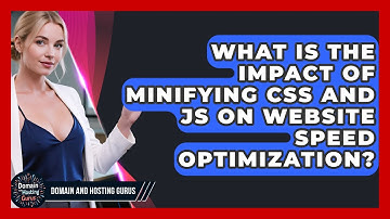 What Is the Impact of Minifying CSS and JS on Website Speed Optimization? - Domain And Hosting Gurus
