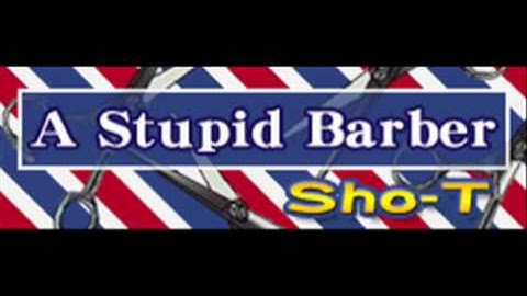 Sho-T - A Stupid Barber (HQ)