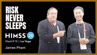 Risk Never Sleeps at HIMSS 2026 in Vegas with James Pham