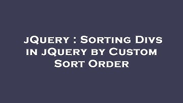 jQuery : Sorting Divs in jQuery by Custom Sort Order